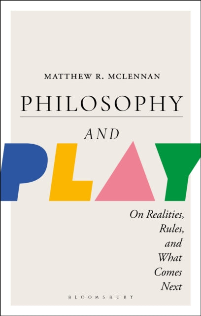 Philosophy And Play By Matthew R. Mclennan