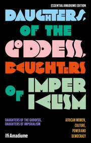 Daughters Of The Goddess Daughters Of By Ifi Amadiume