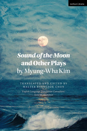 Sound Of The Moon And Other Plays By My By Myung-wha Kim