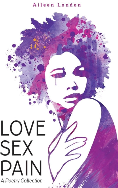 Love Sex Pain:  A Poetry Collection