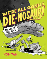 Were All Gonna Die Nosaur Escape Of/apes By Tan, Kon