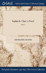 Sophia St. Clare: A Novel  Vol. I By Dennis, Thomasine
