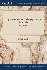 Le Gueux De Mer: Ou, La Belgique Sous Le By Moke, Henri