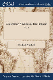 Cinthelia: Or, A Woman Of Ten Thousand By Walker, George
