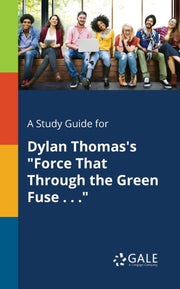 A Study Guide For Dylan Thomas's "force By Gale, Cengage Learni