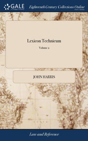 Lexicon Technicum: Or, An Universal Engl