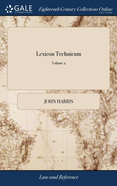 Lexicon Technicum: Or, An Universal Engl