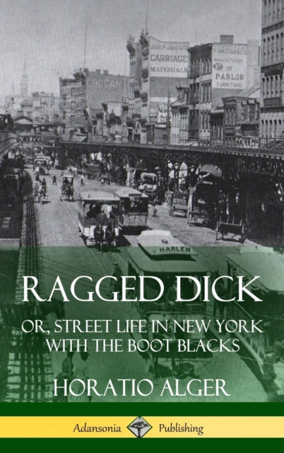 Ragged Dick: Or, Street Life In New York By Alger, Horatio