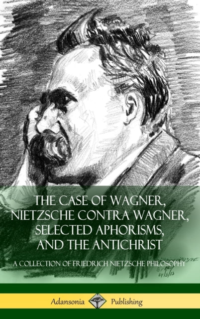 The Case Of Wagner, Nietzsche Contra Wag By Nietzsche, Friedrich