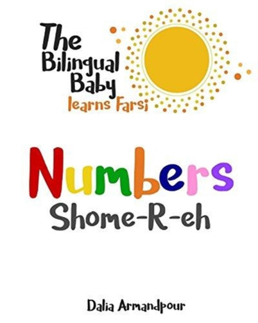The Bilingual Baby Learns Farsi: Numbers By Armandpour, Dalia