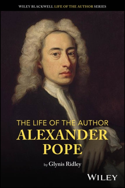 The Life Of The Author Alexander Pope By Glynis Ridley