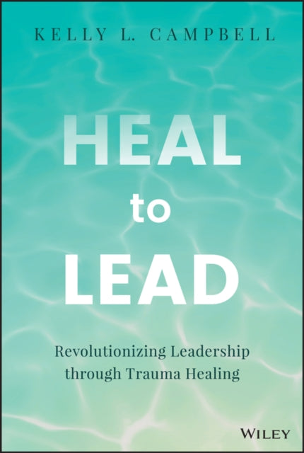 Heal To Lead Revolutionizing Leadershi
