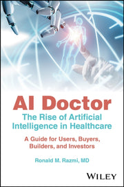 Ai Doctor The Rise Of Artificial Intel By Ronald M. Razmi