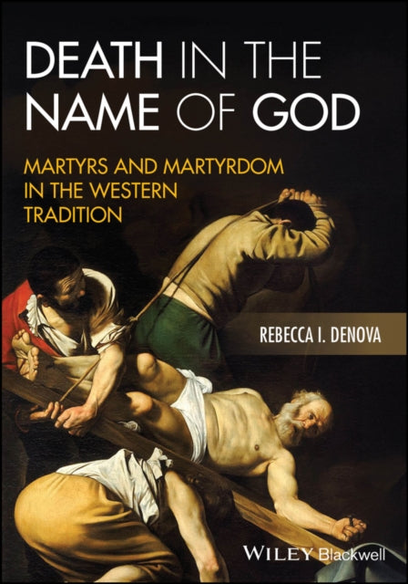 Death In The Name Of God Martyrs And M By Rebecca I. Denova