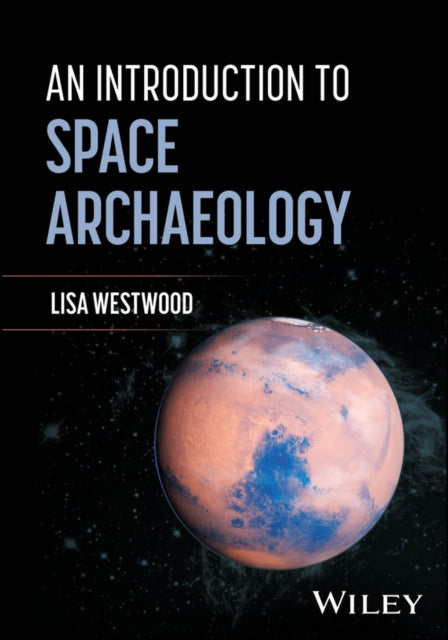 The Archaeology Of Human Space Heritage By Lisa Westwood