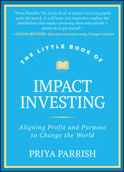 Little Book Of Impact Investing By Parrish, Priya