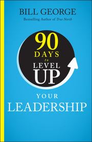 90 Days To Level Up Your Leadership By George, Bill