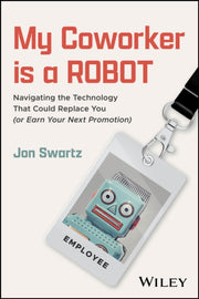 My Coworker Is A Robot By Swartz, Jon