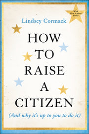 How To Raise A Citizen & Why Its Up To Y