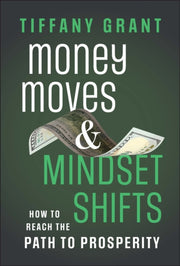 Money Moves & Mindset Shifts By Grant, Tiffany