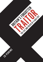 Britains Forgotten Traitor