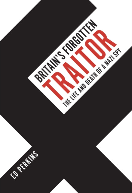Britains Forgotten Traitor