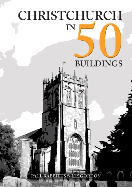 Christchurch In 50 Buildings By Rabbitts, Paul