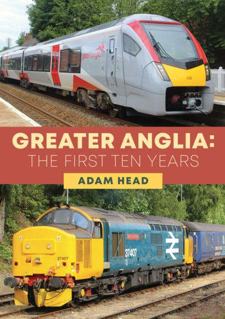 Greater Anglia The First Ten Years