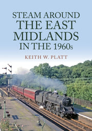 Steam Around The East Midlands In/1960s
