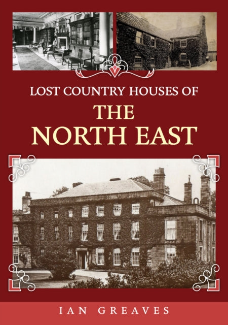 Lost Country Houses Of The North East