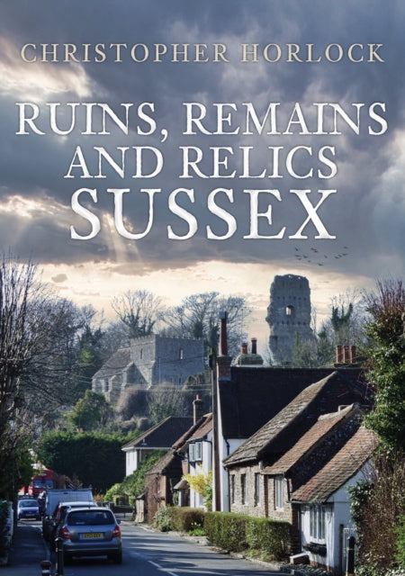 Ruins Remains & Relics Sussex By Horlock, Christopher