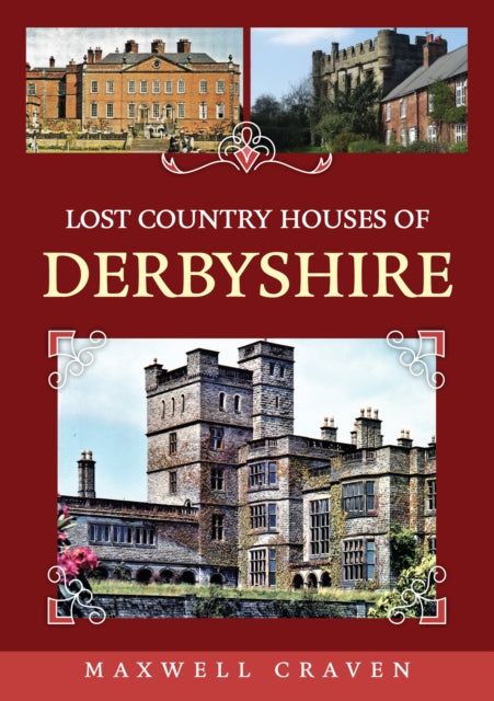 Lost Country Houses Of Derbyshire