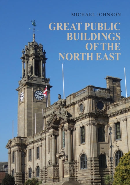 Great Public Buildings Of The North East By Johnson, Michael
