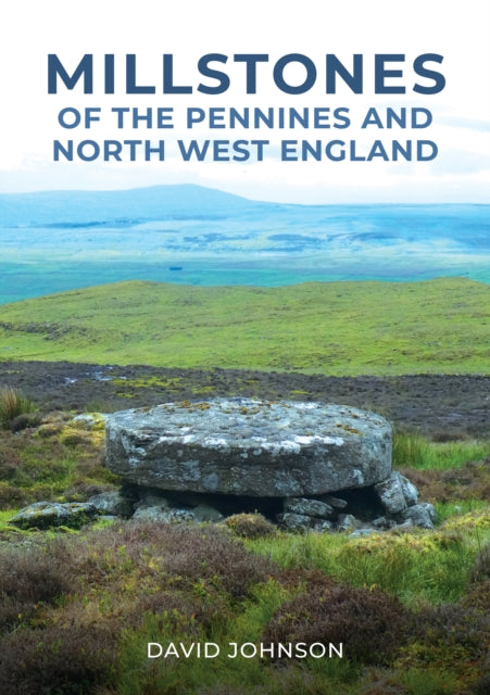 Millstones Of The Pennines & N/w England By Johnson, David