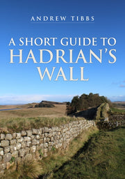 Short Guide To Hadrians Wall