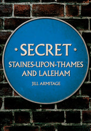 Secret Staines Upon Thames & Laleham