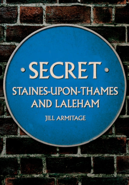 Secret Staines Upon Thames & Laleham