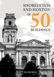 Shoreditch & Hoxton In 50 Buildings