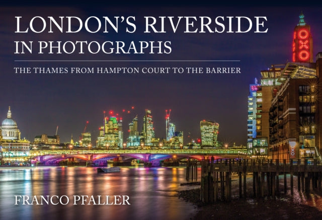 Londons Riverside In Photographs