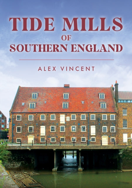 Tide Mills Of Southern England By Vincent, Alex