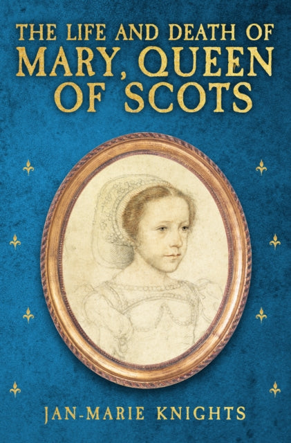 Life & Death Of Mary Queen Of Scots