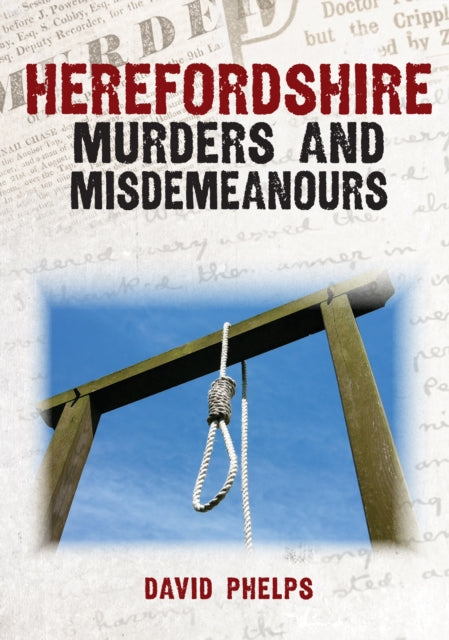 Herefordshire Murders & Misdemeanours By Phelps, David