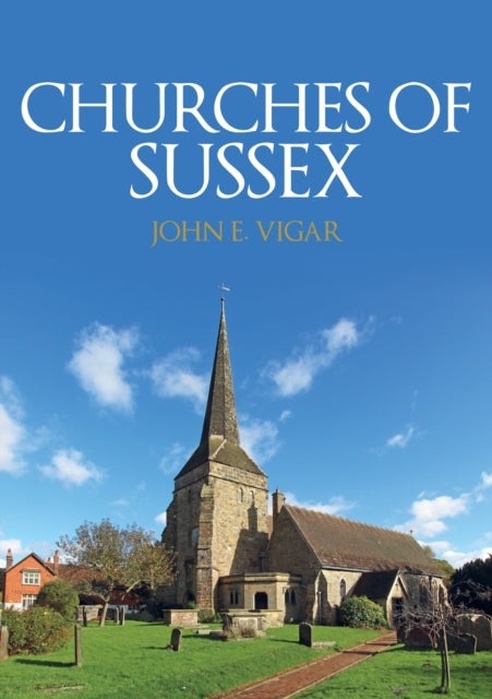 Churches Of Sussex By Vigar, John E