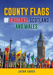 County Flags Of England Scotland & Wales By Saber, Jason