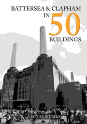 Battersea & Clapham In 50 Buildings