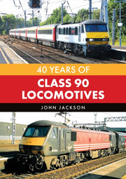 40 Years Of Class 90 Locomotives By Jackson, John