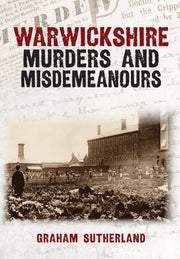 Warwickshire Murders & Misdemeanours By Sutherland, Graham