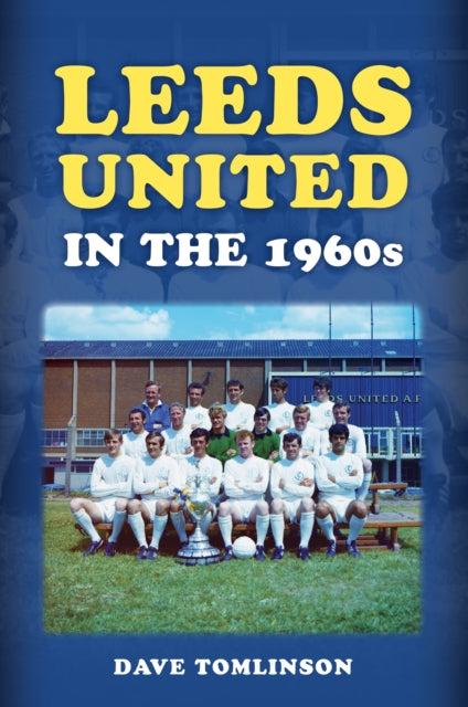 Leeds United In The 1960s By Tomlinson, Dave