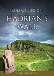 Roman Life On Hadrians Wall