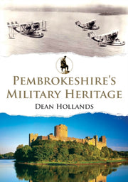 Pembrokeshires Military Heritage By Hollands, Dean